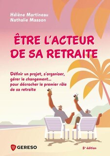 Couverture_Etre l'acteur de sa retraite : définir un projet, s'organiser, gérer le changement... : pour décrocher le premier rôle de sa retraite