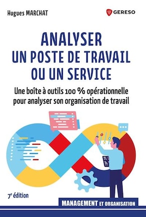 Analyser un poste de travail ou un service: une boîte à outils 100 % opérationnelle pour analyser son organisation du travail