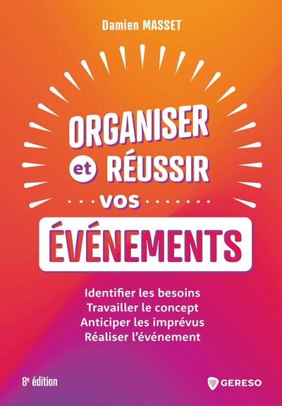 Front cover_Organiser et réussir vos événements : identifier les besoins, travailler le concept, anticiper les imprévus, réaliser l'événement