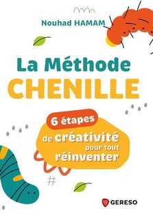 Front cover_La méthode Chenille : 6 étapes de créativité pour tout réinventer