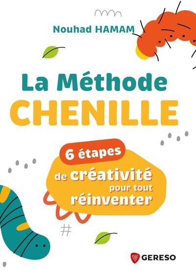 Front cover_La méthode Chenille : 6 étapes de créativité pour tout réinventer
