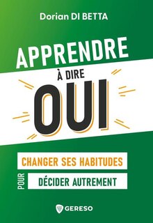 Front cover_Apprendre à dire oui : changer ses habitudes pour décider autrement