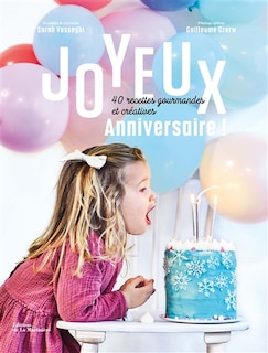 Joyeux anniversaire !: 40 recettes gourmandes et créatives