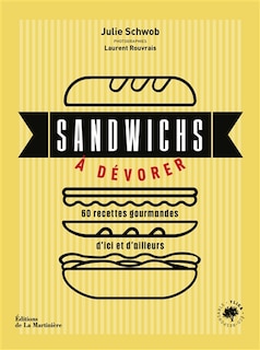 Sandwichs à dévorer: 60 recettes gourmandes d'ici et d'ailleurs