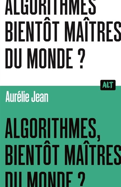 Front cover_Algorithmes, bientôt maîtres du monde ?