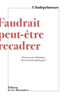 Front cover_Faudrait peut-être recadrer : petites pensées féministes dans un monde plutôt genré