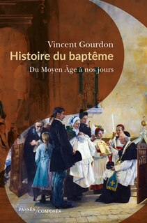Front cover_Histoire du baptême : du Moyen Age à nos jours