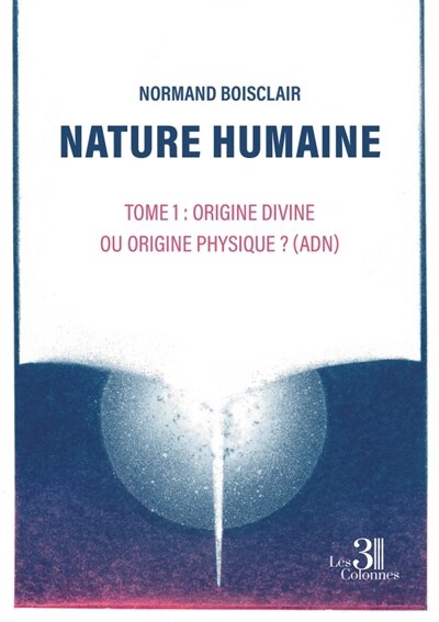 Front cover_Nature humaine : Tome 1 : Origine divine ou origine physique ? (ADN)