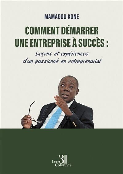 Front cover_Comment démarrer une entreprise à succès : Leçons et expériences d'un passionné en entreprenariat