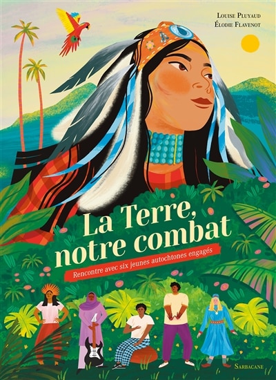Front cover_La Terre, notre combat : rencontre avec six jeunes autochtones engagés
