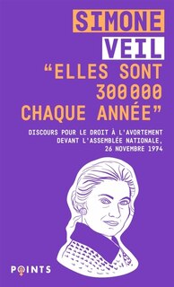 Front cover_Elles sont 300.000 chaque année : discours de la ministre Simone Veil pour le droit à l'avortement devant l'Assemblée nationale, 26 novembre 1974