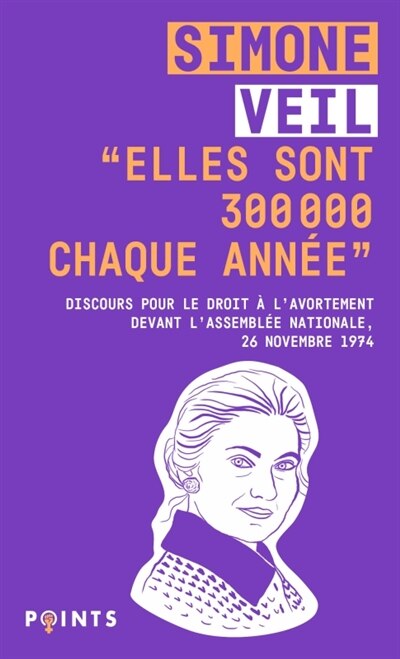 Front cover_Elles sont 300.000 chaque année : discours de la ministre Simone Veil pour le droit à l'avortement devant l'Assemblée nationale, 26 novembre 1974