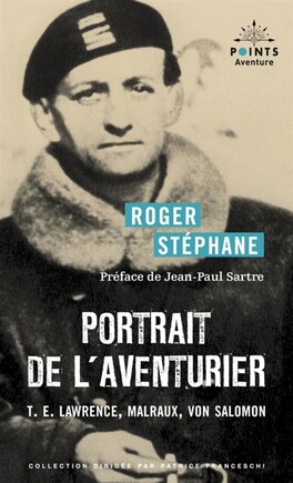 Portrait de l'aventurier: T.E. Lawrence, Malraux, Von Salomon