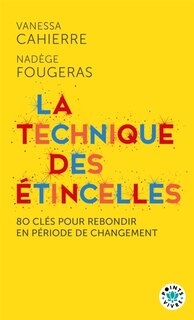 Front cover_La technique des étincelles : 80 clés pour rebondir en période de changement