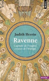 Couverture_Ravenne : capitale de l'Empire, creuset de l'Europe