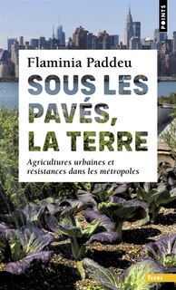 Couverture_Sous les pavés, la terre : agricultures urbaines et résistances dans les métropoles