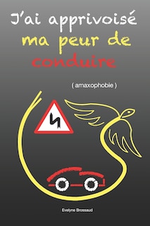 Couverture_J'ai apprivoisé ma peur de conduire ( amaxophobie )