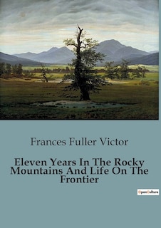 Front cover_Eleven Years In The Rocky Mountains And Life On The Frontier
