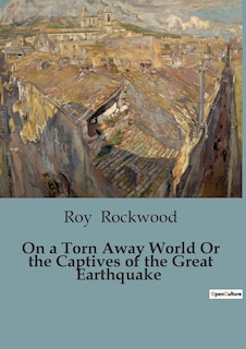 Front cover_On a Torn Away World Or the Captives of the Great Earthquake