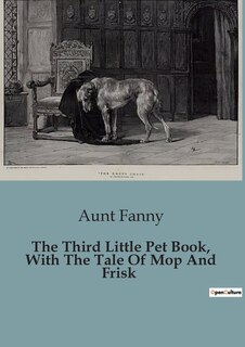 Couverture_The Third Little Pet Book, With The Tale Of Mop And Frisk