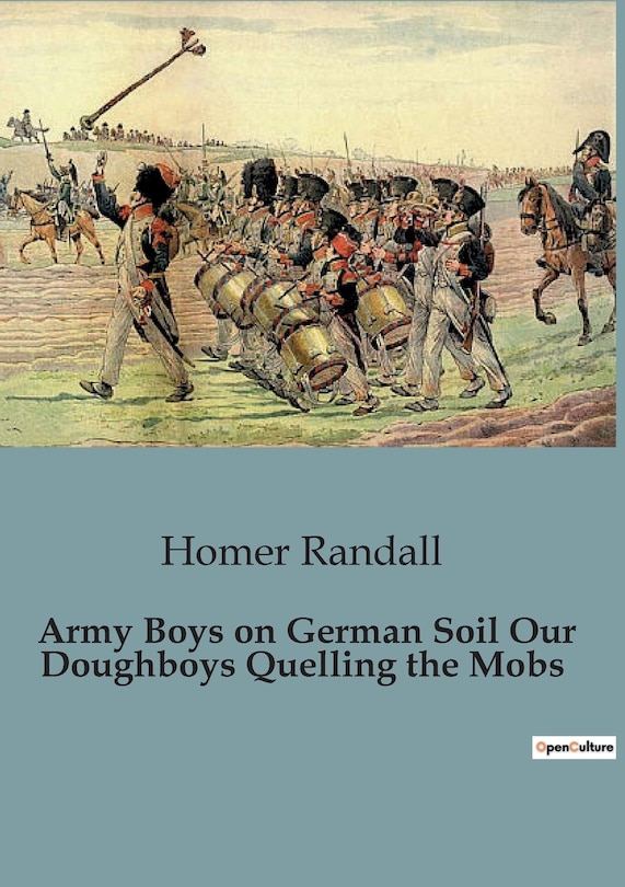 Army Boys on German Soil Our Doughboys Quelling the Mobs