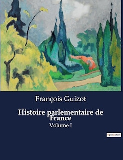 Couverture_Histoire parlementaire de France