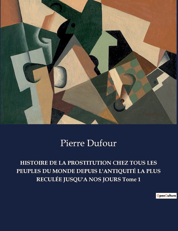 Couverture_HISTOIRE DE LA PROSTITUTION CHEZ TOUS LES PEUPLES DU MONDE DEPUIS L'ANTIQUITÉ LA PLUS RECULÉE JUSQU'A NOS JOURS Tome 1