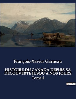 Front cover_Histoire Du Canada Depuis Sa Découverte Jusqu'a Nos Jours