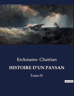 Histoire d'Un Paysan: Tome IV