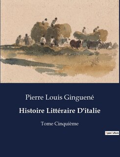 Histoire Littéraire D'italie: Tome Cinquième