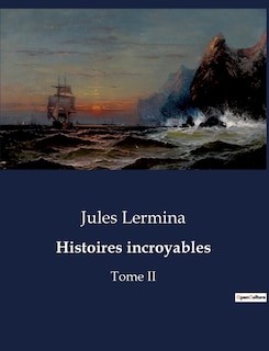 Histoires incroyables: Tome II