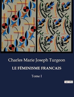 Le Féminisme Francais: Tome I