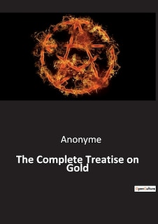 The Complete Treatise on Gold