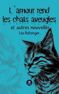 Front cover_L'amour rend les chats aveugles et autres nouvelles