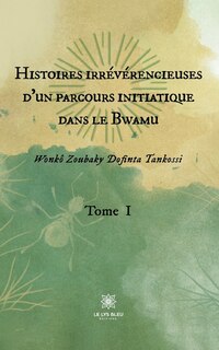 Front cover_Histoires irrévérencieuses d'un parcours initiatique dans le Bwamu