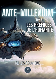 Ante-Millenium: Tome I Les prémices de l'humanité