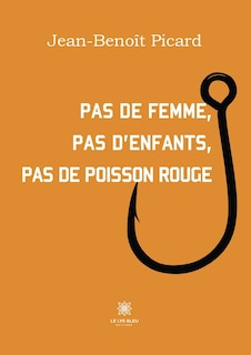 Front cover_Pas de femme, pas d'enfants, pas de poisson rouge