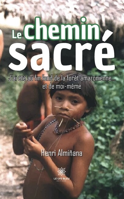 Le chemin sacré: J'ai été au fin fond de la forêt amazonienne...