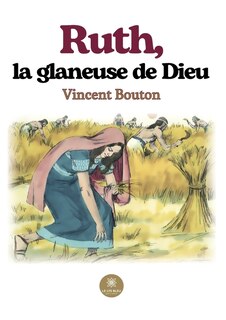 Ruth, la glaneuse de Dieu