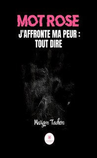 Front cover_Mot rose : J'affronte ma peur : tout dire