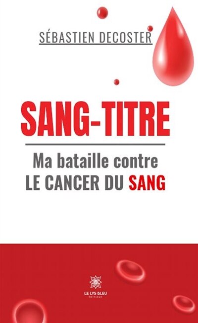 Couverture_Sang-titre : Ma bataille contre le cancer du sang