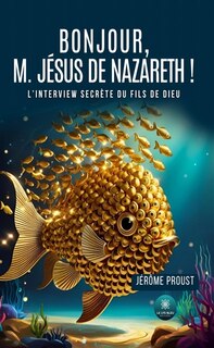 Front cover_Bonjour, M. Jésus de Nazareth ! : L'interview secrète du Fils de Dieu