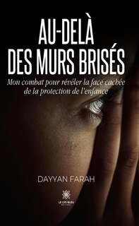 Front cover_Au-delà des murs brisés : Mon combat pour révéler la face cachée de la protection de l'enfance