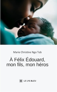 Front cover_A F&eacute;lix Edouard, mon fils, mon h&eacute;ros