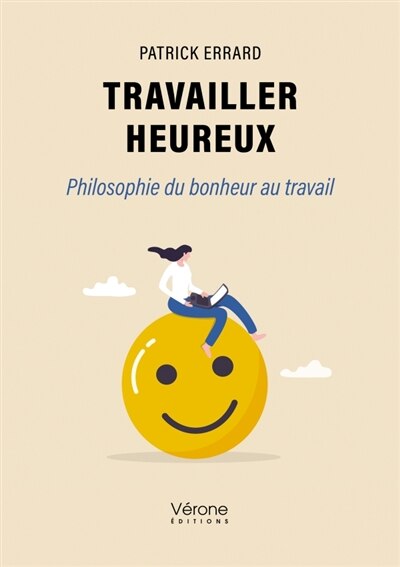 Travailler heureux: Philosophie du bonheur au travail