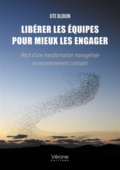 Libérer les équipes pour mieux les engager: Récit d'une transformation managériale en environnement contraint