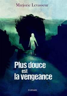 Couverture_Plus douce est la vengeance