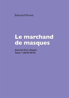 Le marchand de masques: Journal d'un citoyen, tome 1 (2010-2012)
