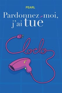 Couverture_Pardonnez-moi, j'ai tu&eacute; Cloclo
