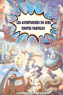 Couverture_LES AVENTURIERS DU RIRE CONTES FARFELUS : TOME 1 : Les histoires les plus drôles de la galaxie !